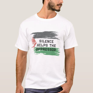 Silence Helps the Oppressor   Palestine Solidarity T-Shirt