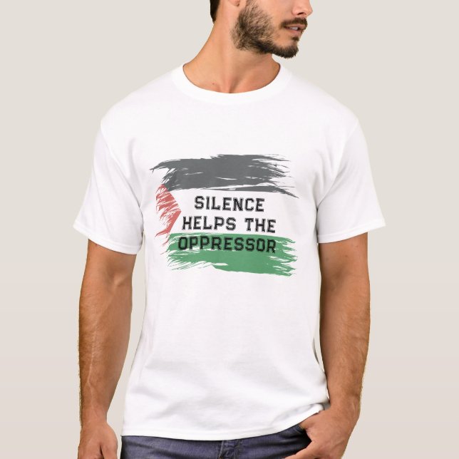 Silence Helps the Oppressor | Palestine Solidarity T-Shirt (Front)