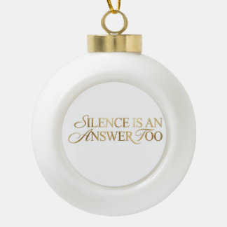 Silence Is An Answer Too Gold Quote Christmas Orna Ceramic Ball Christmas Ornament