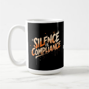 Silence Is Compliance Bold Design for Culture Coffee Mug