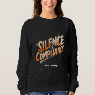 Silence Is Compliance Bold Design for Culture Sweatshirt