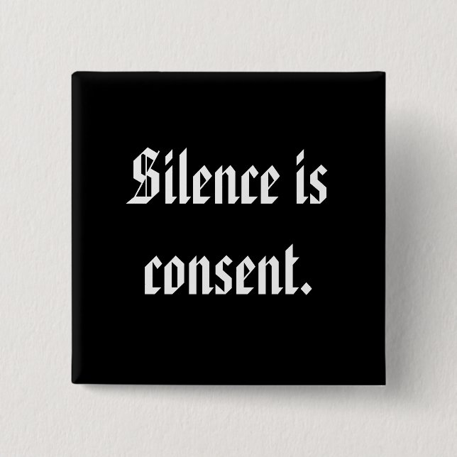 Silence is consent. 15 cm square badge (Front)