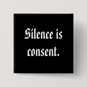 Silence is consent. 15 cm square badge