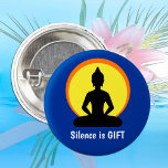Silence is GIFT - Meditation & Buddha (Vipassana) 6 Cm Round Badge<br><div class="desc">BUTTONS: "SILENCE is GIFT" meditation & Buddha button - text can be customised. Yoga,  Mindfulness,  Vipassana Retreat or simply No disturb for your office "thinking" time.</div>