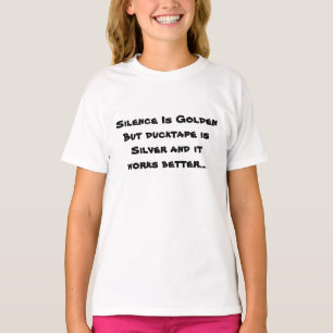 Silence Is Golden But ducktape is Silver and it... T-Shirt