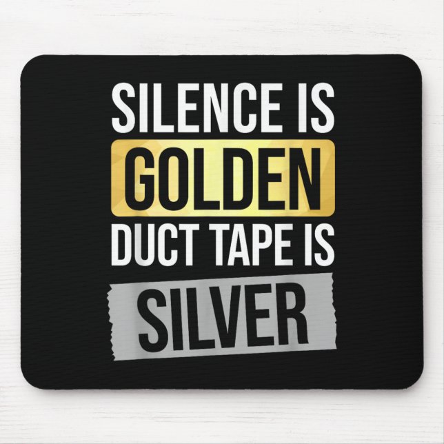 Silence Is Golden But Duct Tape Is Silver Sarcasti Mouse Mat (Front)