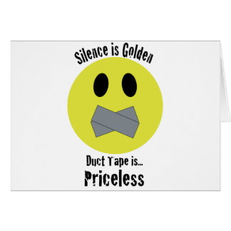 Silence is Golden Duct Tape is Priceless