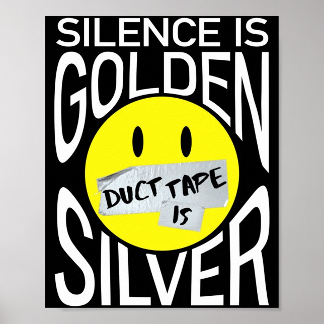 Silence is golden duct tape is silver funny  poster (Front)