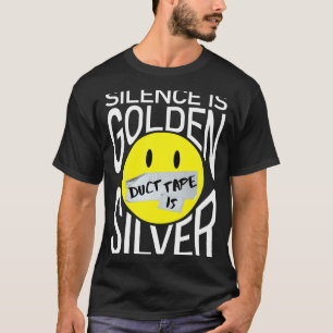 Silence is golden duct tape is silver funny  T-Shirt
