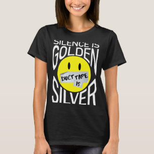 Silence is golden duct tape is silver funny T-Shirt