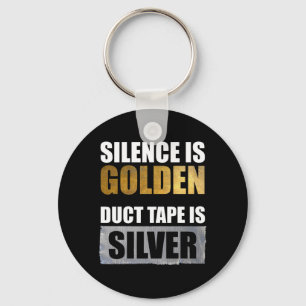 Silence Is Golden - Duct Tape Is Silver Key Ring