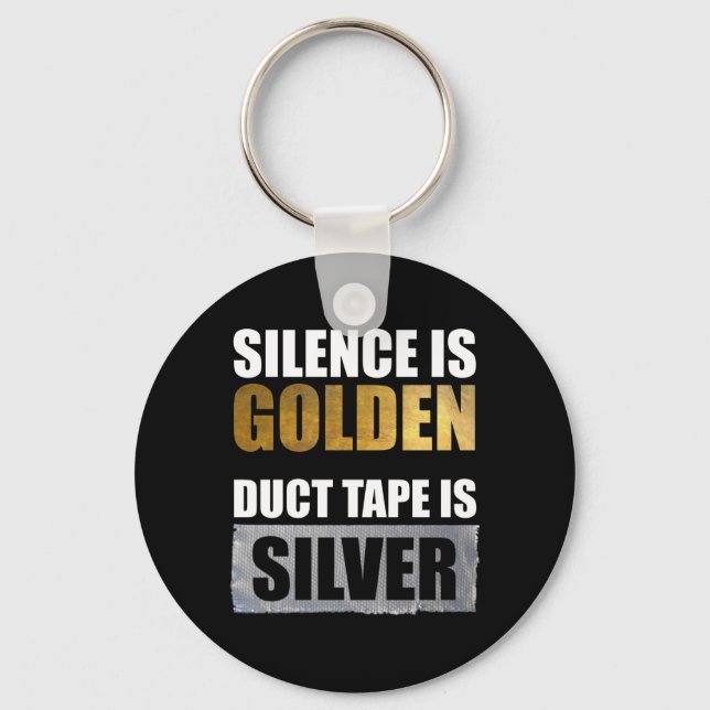 Silence Is Golden - Duct Tape Is Silver Key Ring (Front)