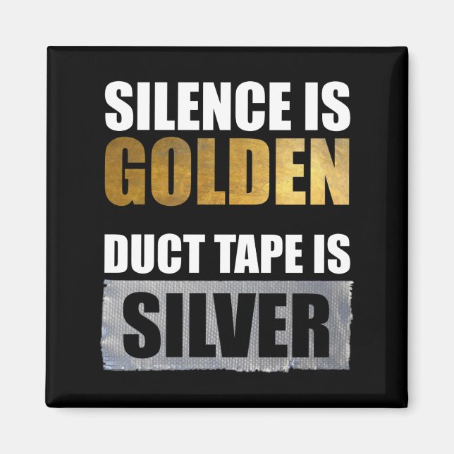 Silence Is Golden - Duct Tape Is Silver Magnet (Front)