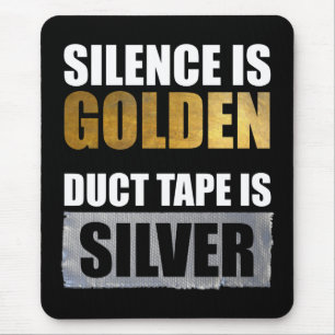 Silence Is Golden - Duct Tape Is Silver Mouse Mat