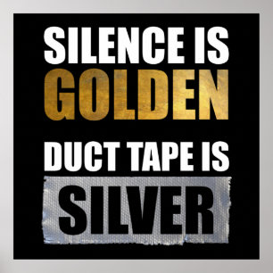 Silence Is Golden - Duct Tape Is Silver Poster