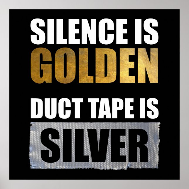 Silence Is Golden - Duct Tape Is Silver Poster (Front)