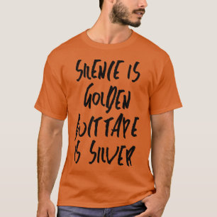Silence is golden duct tape is silver T-Shirt