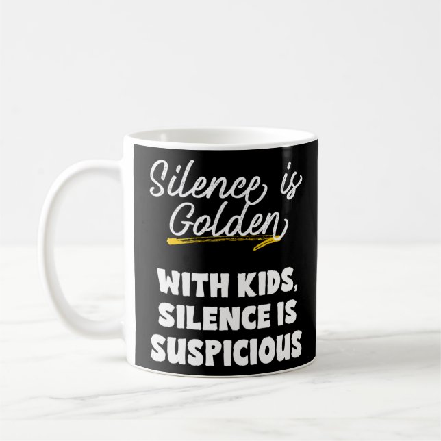 Silence is Golden Kids Suspicious Meme for Moms an Coffee Mug (Left)