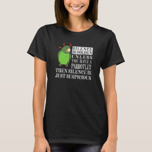 Silence Is Golden Parrot I Green Parrotlet T-Shirt