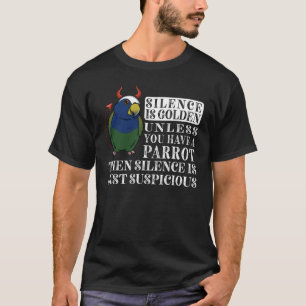 Silence Is Golden Parrot I White capped Pionus T-Shirt