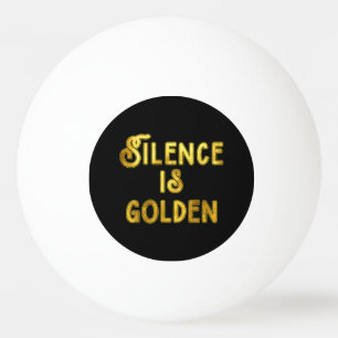 Silence is Golden Ping Pong Ball