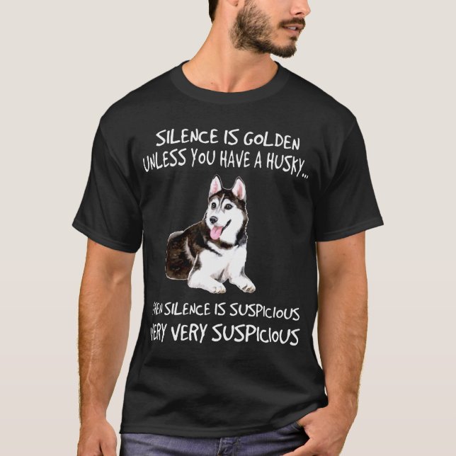 silence is golden unless you have a husky then sil T-Shirt (Front)