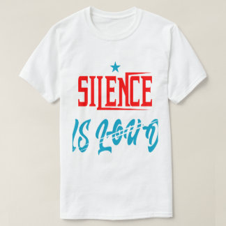 silence is loud  T-Shirt