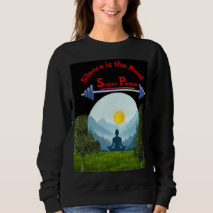 Silence is the Real Superpower   Mindfulness  Sweatshirt