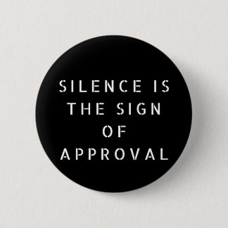 Silence Is The Sign Of Approval 6 Cm Round Badge