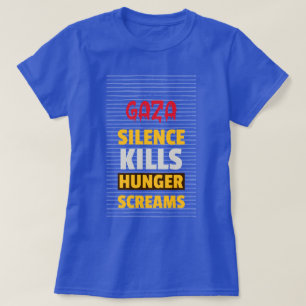 Silence Kills Hunger Screams Gaza Starvation T-Shirt