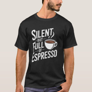 Silent But Full Of Espresso Funny Introvert Coffee T-Shirt