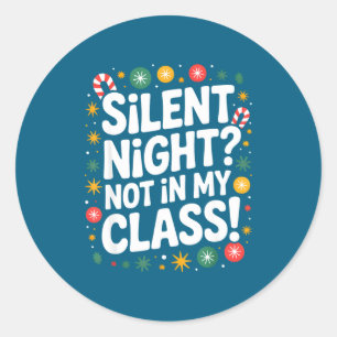 Silent Night Not In My Cl Funny Teacher Quote Xmas Classic Round Sticker