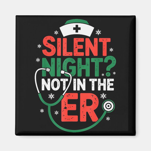 Silent Night Not In The Er Funny Nurse Christmas  Magnet (Front)