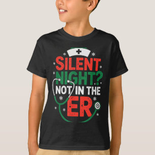 Silent Night Not In The Er Funny Nurse Christmas  T-Shirt
