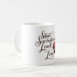 Silent Sacrifices, Loud Love Coffee Mug