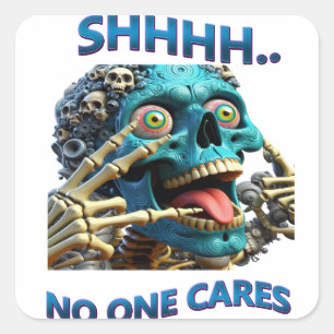 Silent Skeleton: Shhh, No One Cares Square Sticker