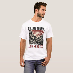 Silent Work Loud Results Motivational Mountain Hik T-Shirt