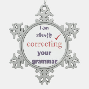 Silently Correcting your Grammar Funny Quote Snowflake Pewter Christmas Ornament