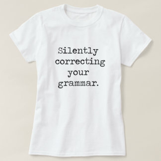 Silently Correcting Your Grammar Shirt