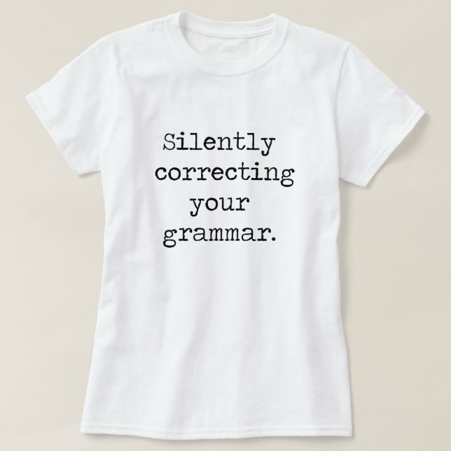 Silently Correcting Your Grammar Shirt (Design Front)