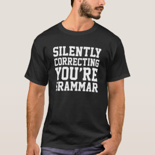 Silently Correcting You're Grammar T-Shirt