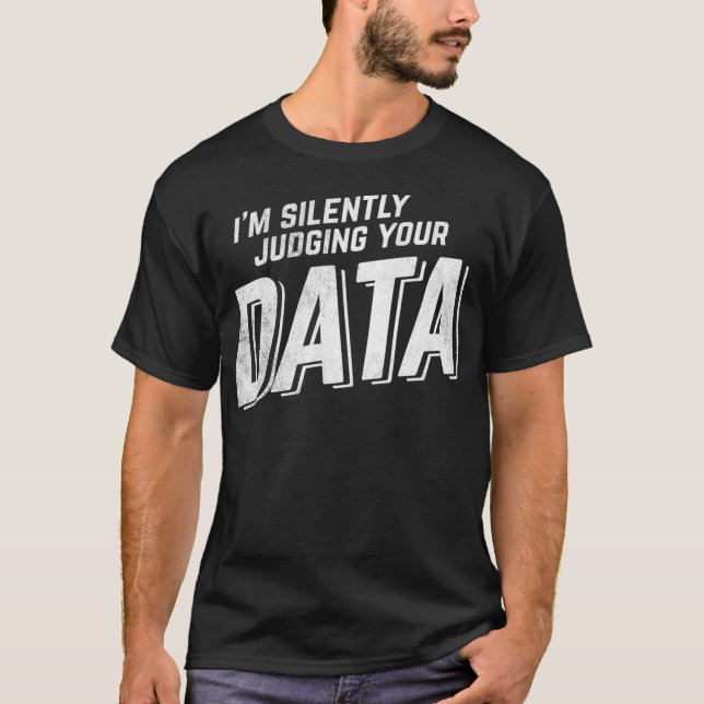 Silently Judging Your Data Data Science Analyst St T-Shirt (Front)