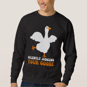 Silently Judging Your Goose Goose Animal Sweatshirt