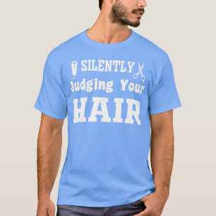 Silently Judging Your Hair T-Shirt