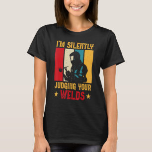 Silently Judging Your Welds No FLux   Welding Weld T-Shirt