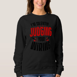Silently Judging Your Wiring Electrician Work Sweatshirt