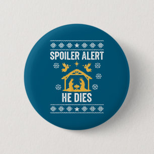 Siler Alert He Dies Jesus Nativity Scene Ugly Chri 6 Cm Round Badge