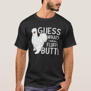Silkie Chicken Guess What Fluffy Butt Farm Silk Ch T-Shirt