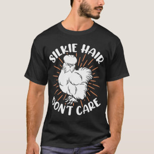 Silky Chicken Hair dont Care Bird Breeder Silkie T-Shirt