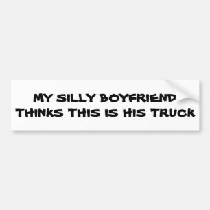 Silly Boyfriend Thinks This Is His Truck Bumper Sticker